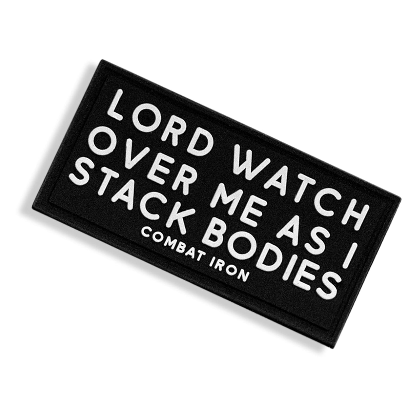 Lord Watch Over Me As I Stack Bodies PVC Patch
