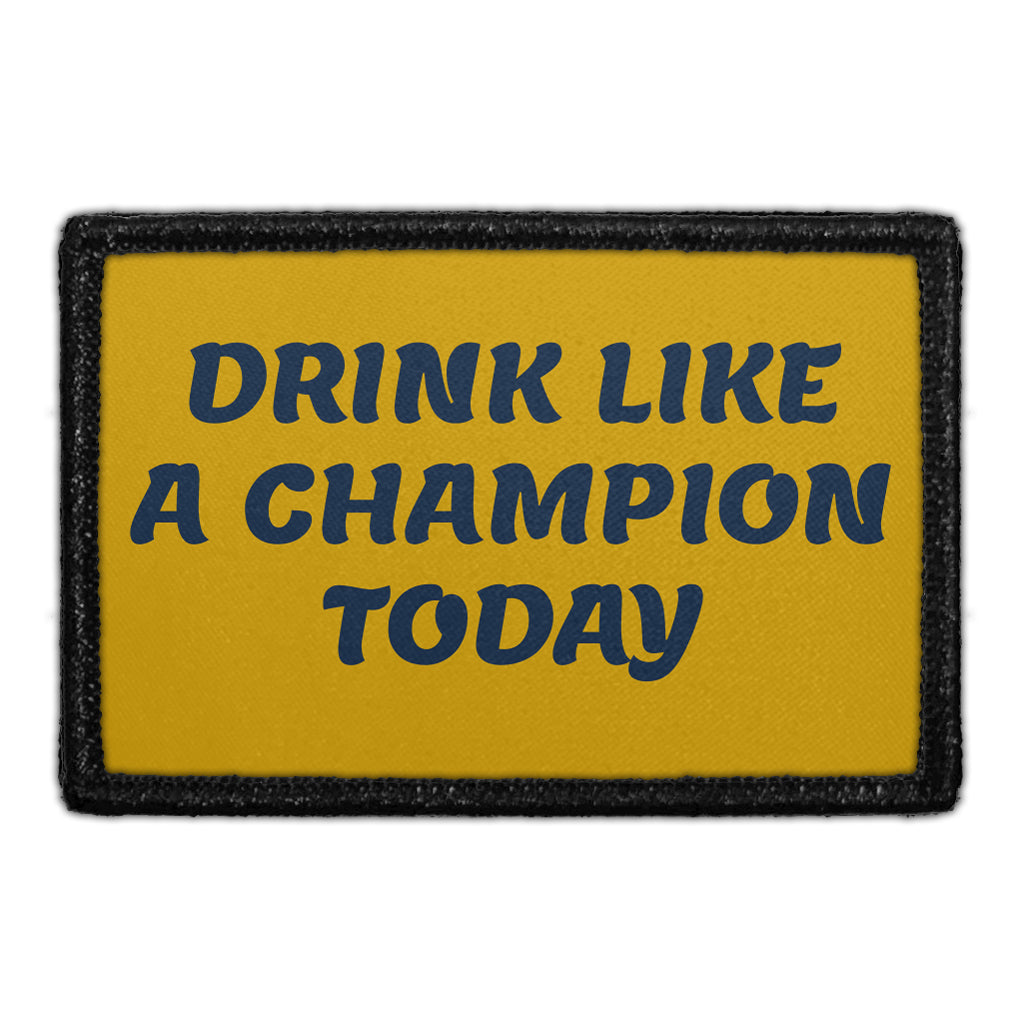 Drink Like A Champion Today - Removable Patch
