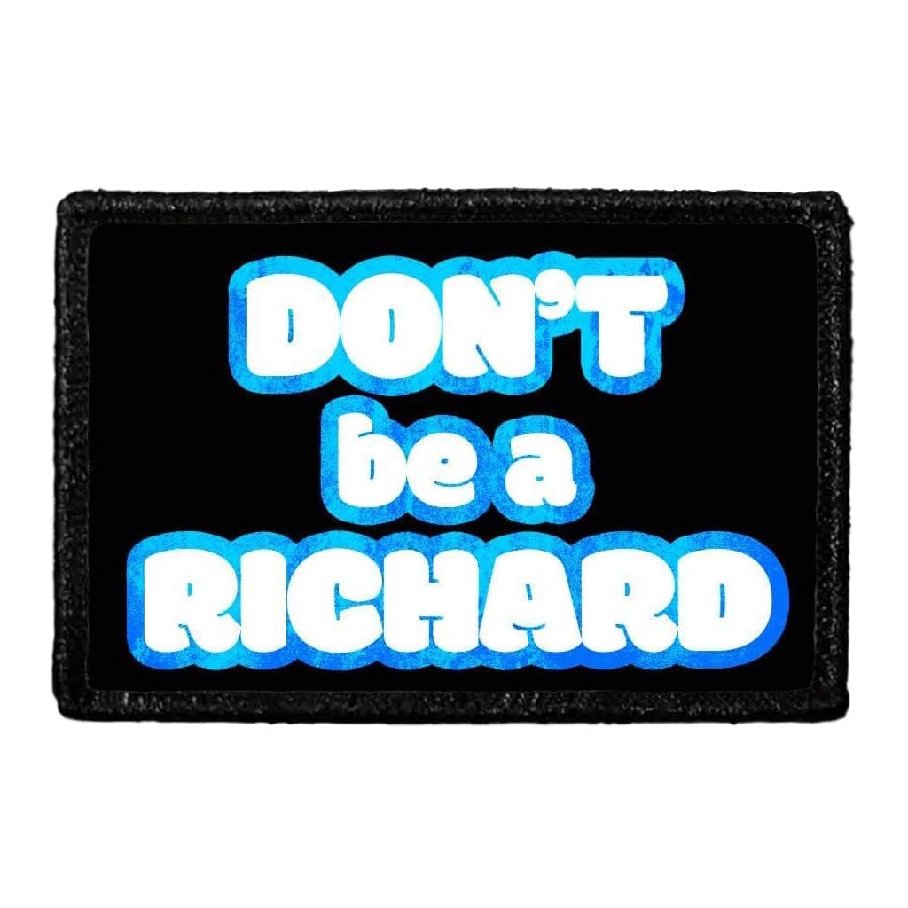 Don't Be A Richard - Removable Patch