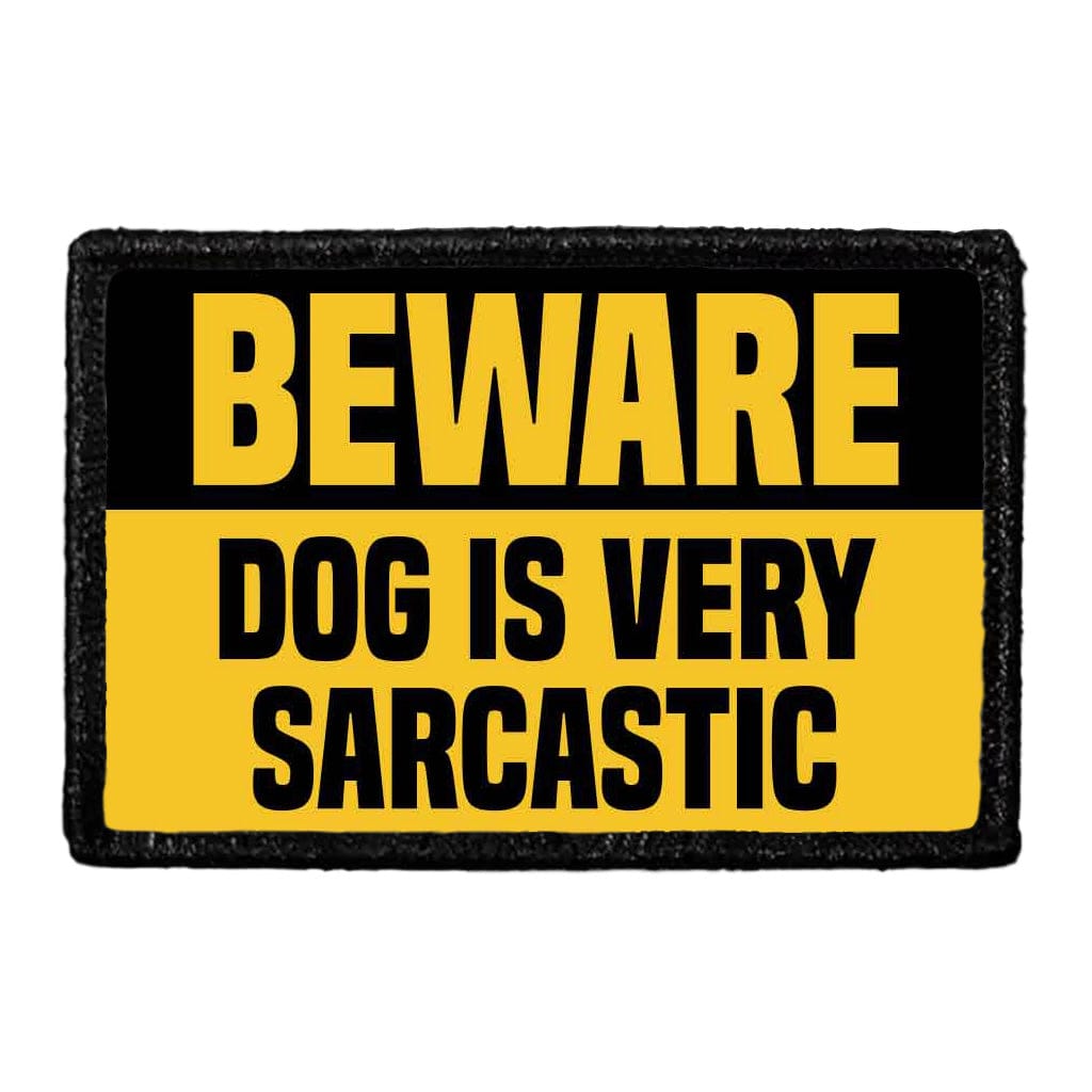 Beware Dog Is Very Sarcastic - Removable Patch