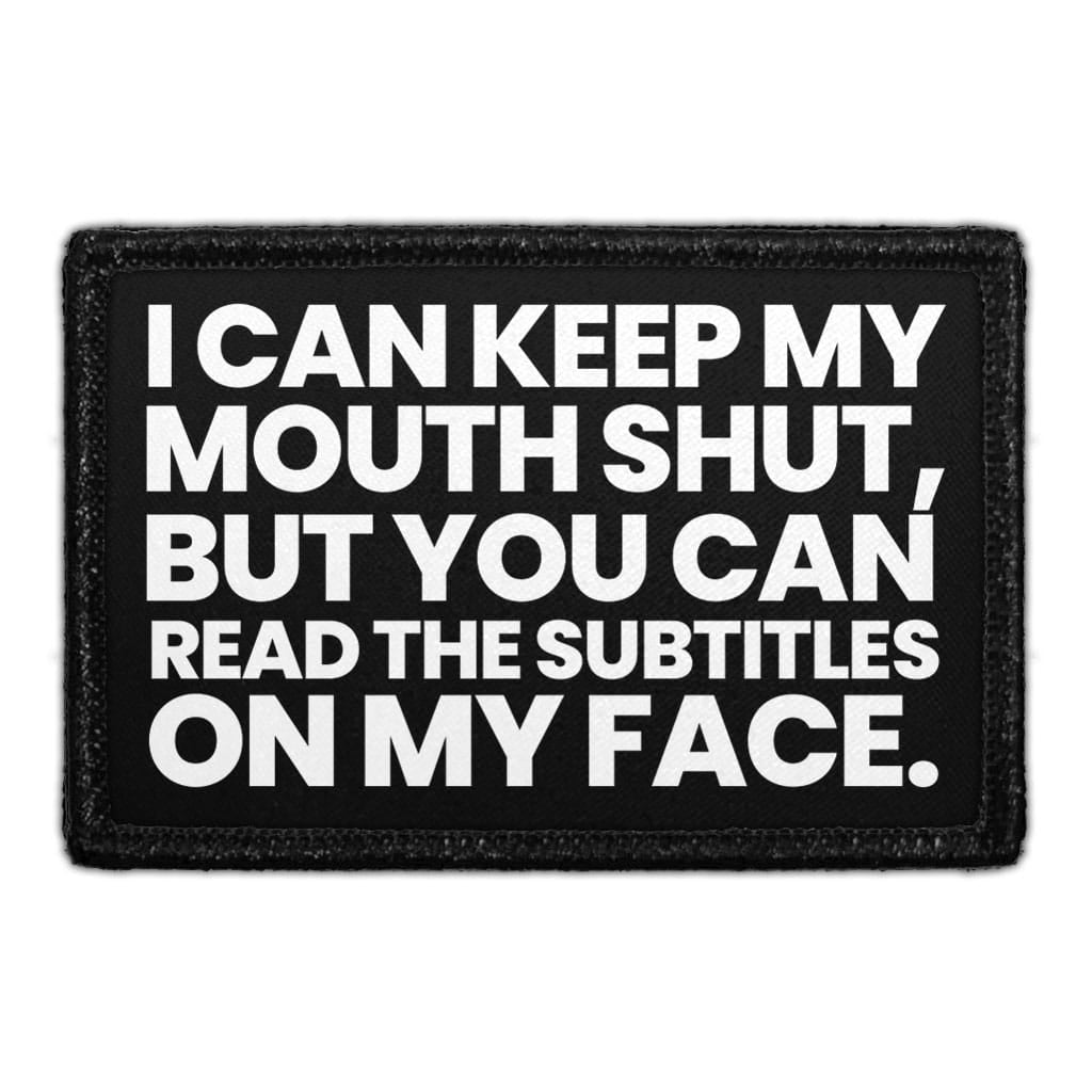 I Can Keep My Mouth Shut But You Can Read The Subtitles On My Face  - Removable Patch