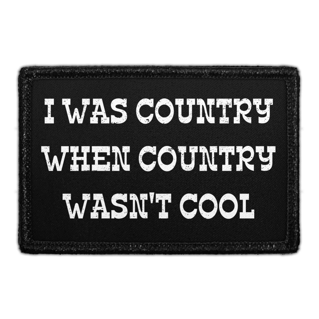 I Was Country When Country Wasn't Cool - Removable Patch
