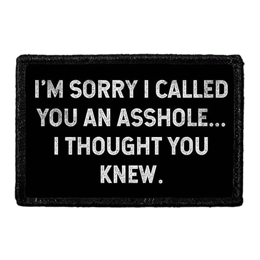 I'm Sorry I Called You An Asshole... I Thought You Knew.  - Removable Patch
