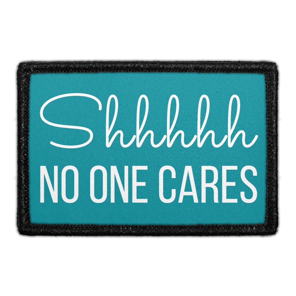 Shhh No One Cares - Removable Patch