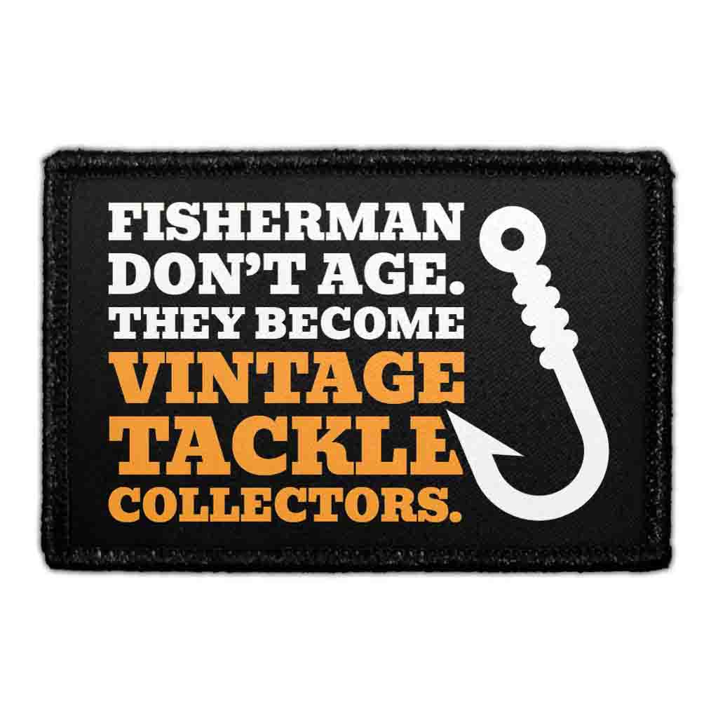Fisherman Don’t Age. They Become Vintage Tackle Collectors. - Removable Patch