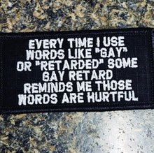 Load image into Gallery viewer, As Seen on Socials - Every Time I use Words Like "Gay" or "Retarded" ... Words Are Hurtful - 2x4 Patch - Black w/Silver