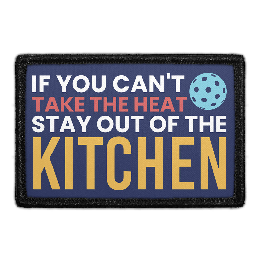 If You Can't Take The Heat Stay Out Of The Kitchen - Removable Patch