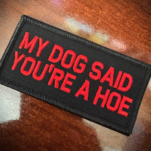 Load image into Gallery viewer, As Seen on Socials - My Dog Said You're A Hoe - 2x4 Patch - Black w/Red