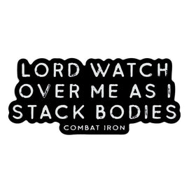 Lord Watch Over Me As I Stack Bodies Decal