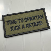 Load image into Gallery viewer, As Seen on Socials - Time To Spartan Kick A Retard - 2x4 Patch - Olive Drab w/Black
